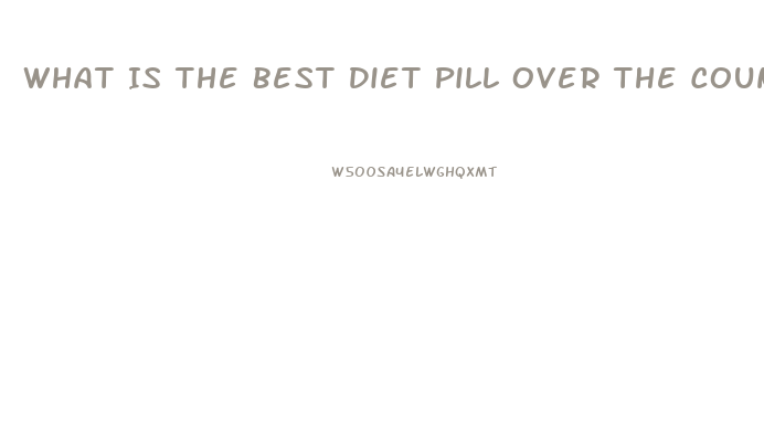 What Is The Best Diet Pill Over The Counter