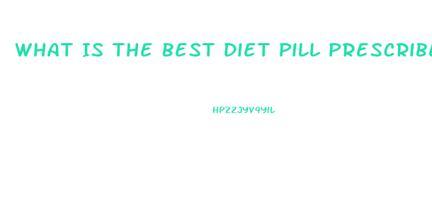 What Is The Best Diet Pill Prescribed By Doctors