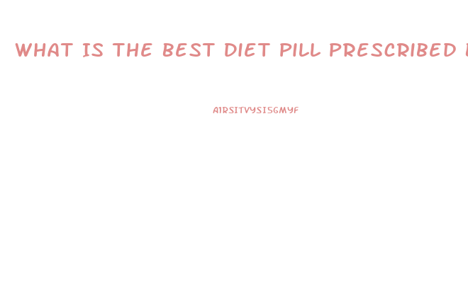 What Is The Best Diet Pill Prescribed By Doctors