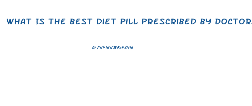 What Is The Best Diet Pill Prescribed By Doctors