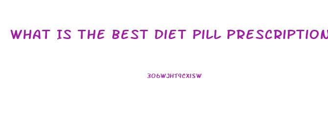 What Is The Best Diet Pill Prescription For Someone 40 Pounds Overweight