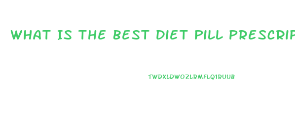 What Is The Best Diet Pill Prescription For Someone 40 Pounds Overweight