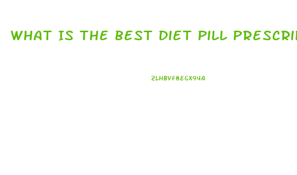 What Is The Best Diet Pill Prescription For Someone 40 Pounds Overweight