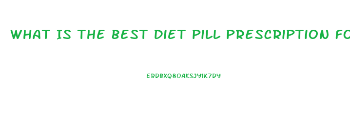 What Is The Best Diet Pill Prescription For Someone 40 Pounds Overweight