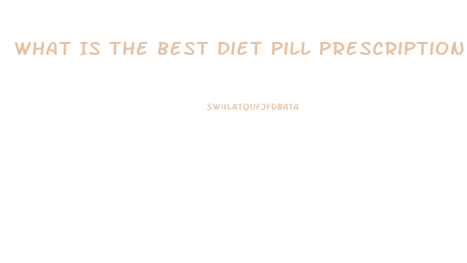 What Is The Best Diet Pill Prescription For Someone 40 Pounds Overweight