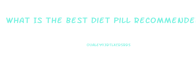 What Is The Best Diet Pill Recommended By Dr Oz