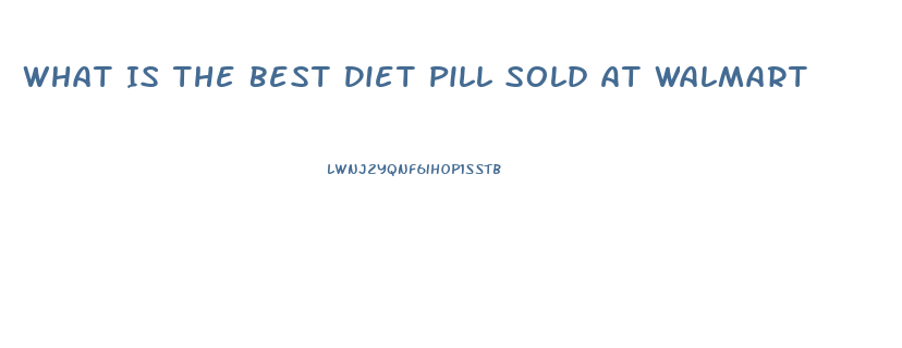 What Is The Best Diet Pill Sold At Walmart