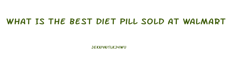 What Is The Best Diet Pill Sold At Walmart