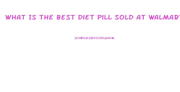 What Is The Best Diet Pill Sold At Walmart