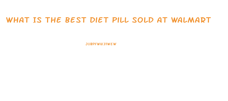 What Is The Best Diet Pill Sold At Walmart