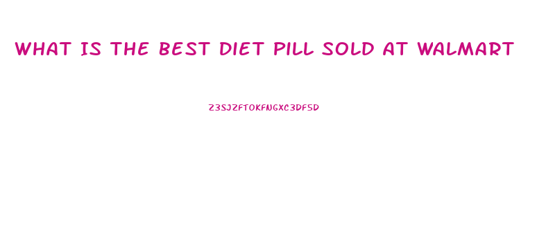 What Is The Best Diet Pill Sold At Walmart