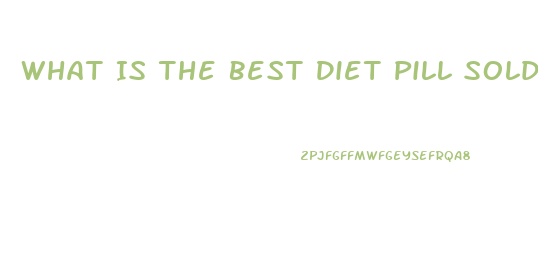 What Is The Best Diet Pill Sold In Stores