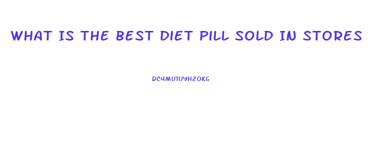 What Is The Best Diet Pill Sold In Stores