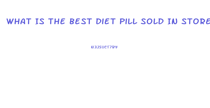 What Is The Best Diet Pill Sold In Stores