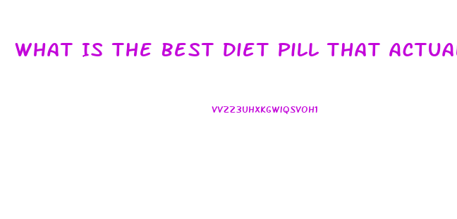 What Is The Best Diet Pill That Actually Works