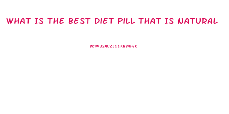 What Is The Best Diet Pill That Is Natural