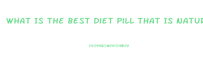 What Is The Best Diet Pill That Is Natural