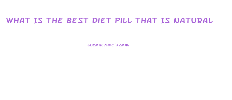 What Is The Best Diet Pill That Is Natural