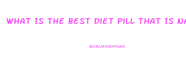 What Is The Best Diet Pill That Is Natural
