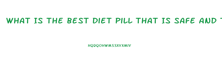 What Is The Best Diet Pill That Is Safe And That Does Actually Work