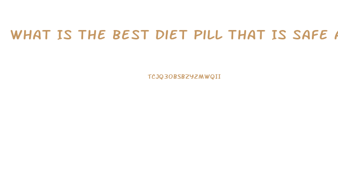 What Is The Best Diet Pill That Is Safe And That Does Actually Work