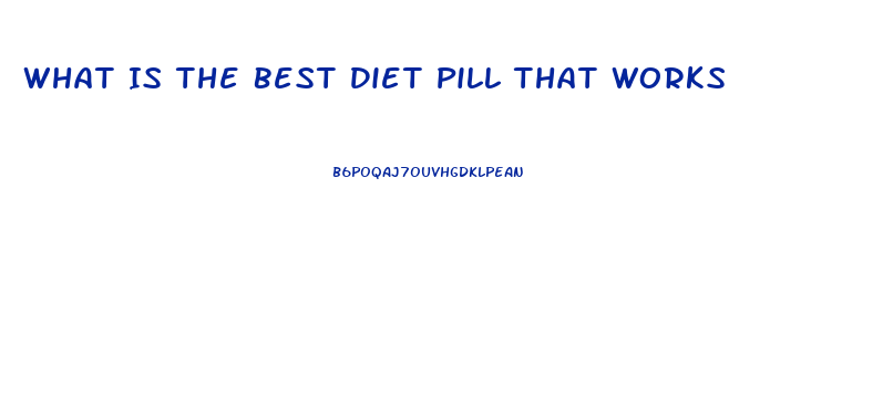 What Is The Best Diet Pill That Works