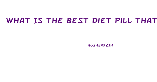 What Is The Best Diet Pill That Works Fast