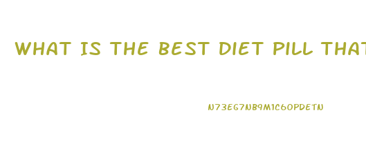 What Is The Best Diet Pill That Works