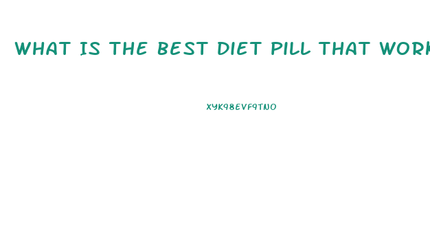 What Is The Best Diet Pill That Works