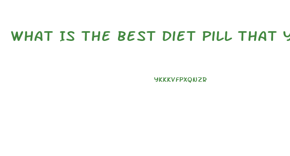 What Is The Best Diet Pill That Your Docotr Can Prescribe To You