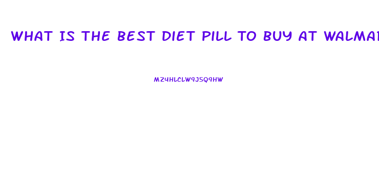 What Is The Best Diet Pill To Buy At Walmart