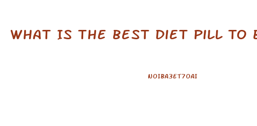 What Is The Best Diet Pill To Buy At Walmart