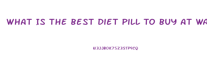 What Is The Best Diet Pill To Buy At Walmart