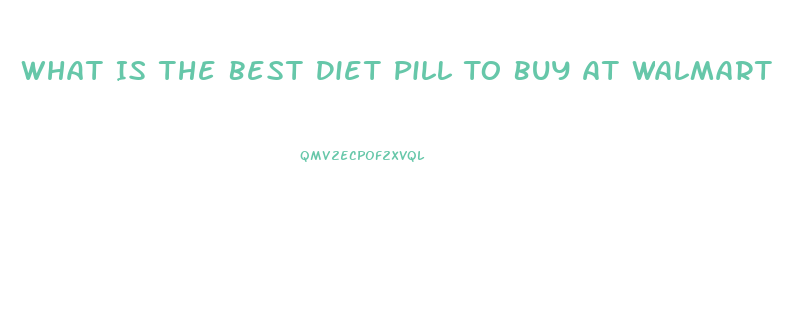 What Is The Best Diet Pill To Buy At Walmart