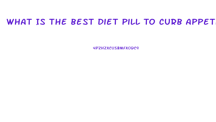 What Is The Best Diet Pill To Curb Appetite