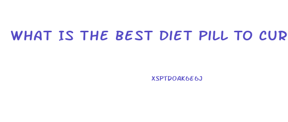 What Is The Best Diet Pill To Curb Appetite