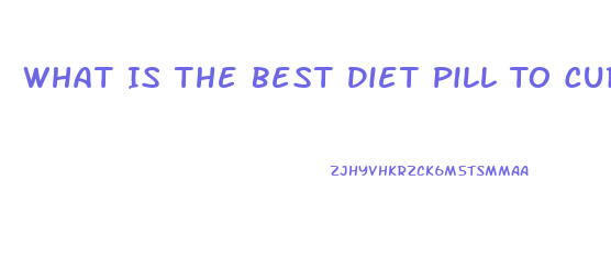 What Is The Best Diet Pill To Curb Appetite