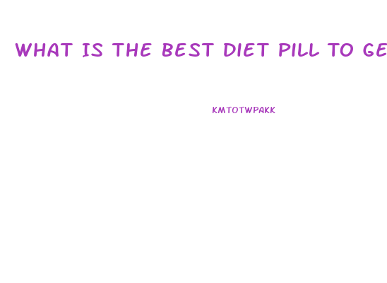 What Is The Best Diet Pill To Get