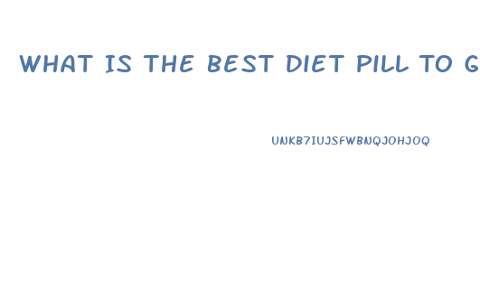 What Is The Best Diet Pill To Get