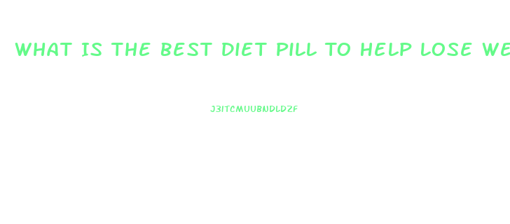 What Is The Best Diet Pill To Help Lose Weight