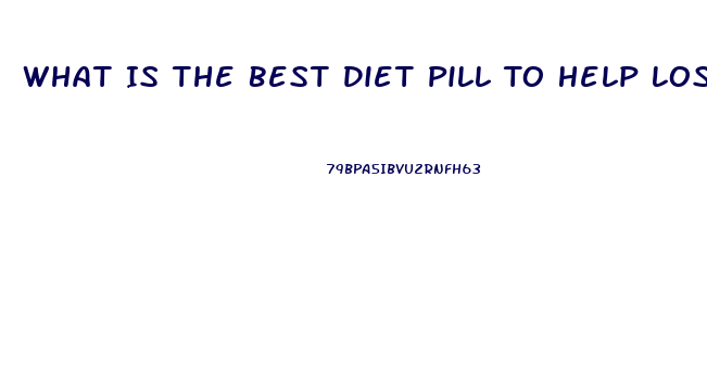 What Is The Best Diet Pill To Help Lose Weight Reviews