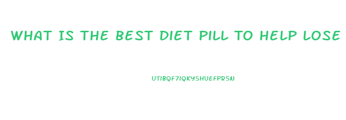 What Is The Best Diet Pill To Help Lose Weight Reviews