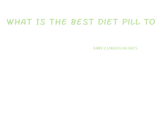 What Is The Best Diet Pill To Help Lose Weight