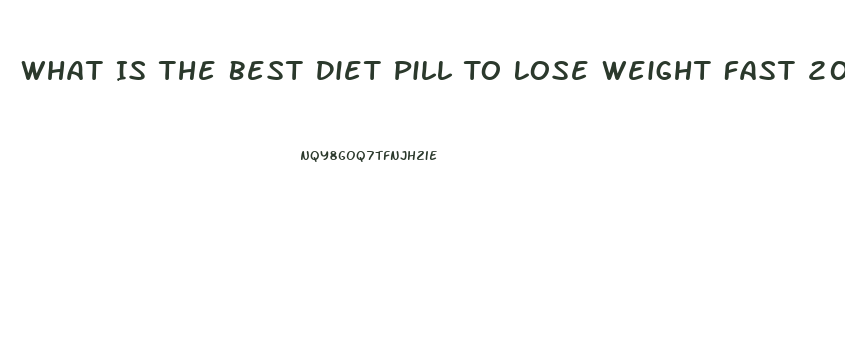 What Is The Best Diet Pill To Lose Weight Fast 2023