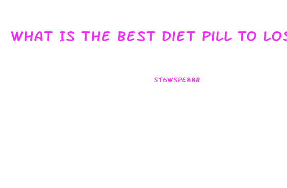 What Is The Best Diet Pill To Lose Weight Fast 2023