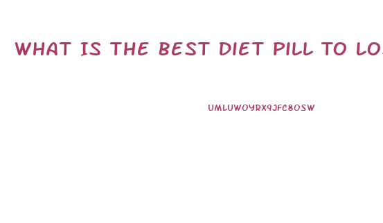 What Is The Best Diet Pill To Lose Weight Sold Over 4 Million Bottles