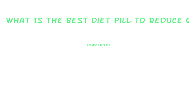 What Is The Best Diet Pill To Reduce Ghrelin