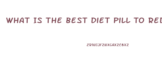 What Is The Best Diet Pill To Reduce Ghrelin