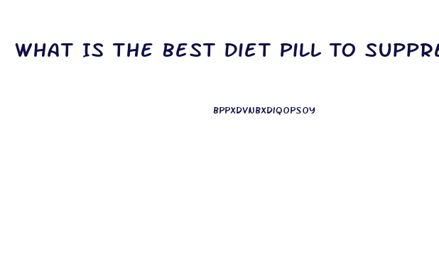 What Is The Best Diet Pill To Suppress Appetite