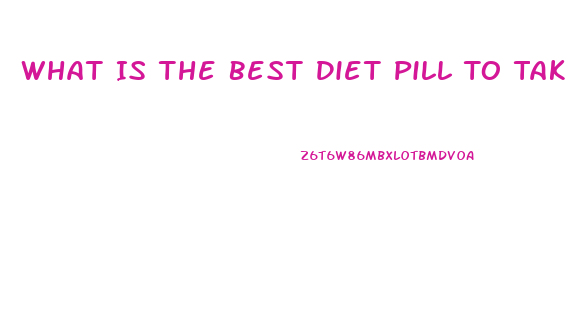 What Is The Best Diet Pill To Take For Women